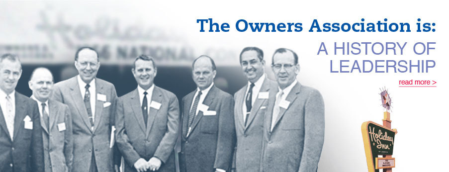 The IHG Owners Association ? originally established by Holiday Inn founder Kemmons Wilson in 1955 ? was the first association of its kind in the hotel industry.